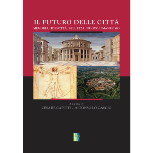Il Futuro delle Città – Memoria, Identità, Bellezza, Nuovo Umanesimo