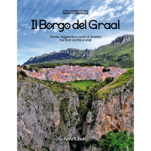 Il Borgo del Graal. Storia, leggende e cunti di Gratteri tra fonti scritte e orali