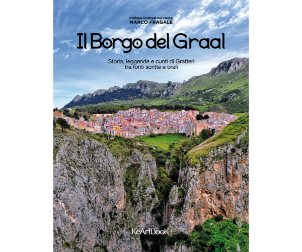 Il Borgo del Graal. Storia, leggende e cunti di Gratteri tra fonti scritte e orali